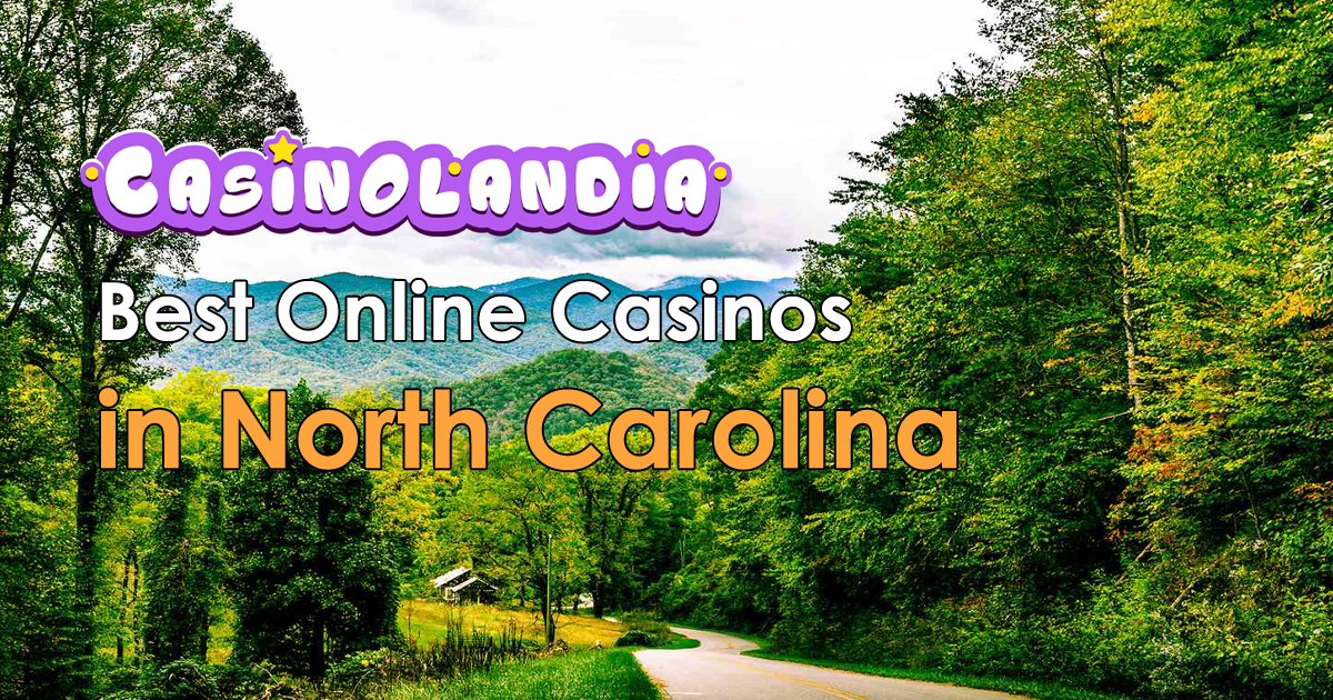 North Carolina Online Casinos 2024 Best Brands for The Tar Heel State