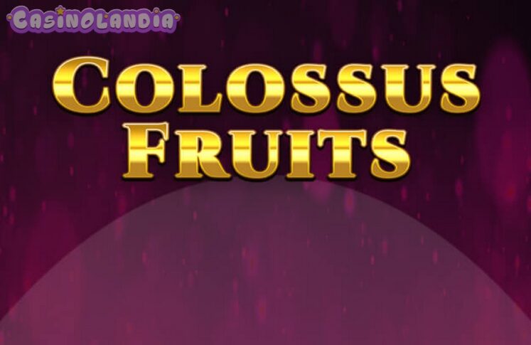 Colossus Fruits by Spinomenal