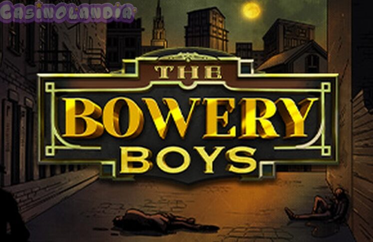 The Bowery Boys by Hacksaw Gaming