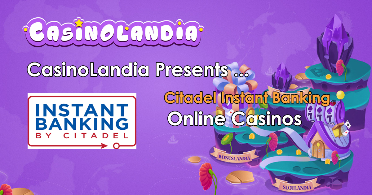 Citadel Instant Banking Casinos 2024 Top 3+ Casinos