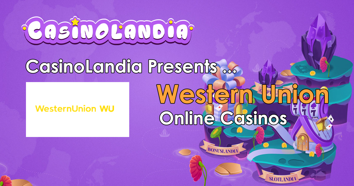 Western Union Casinos 2024 Top 3+ Casinos Accepting Western Union