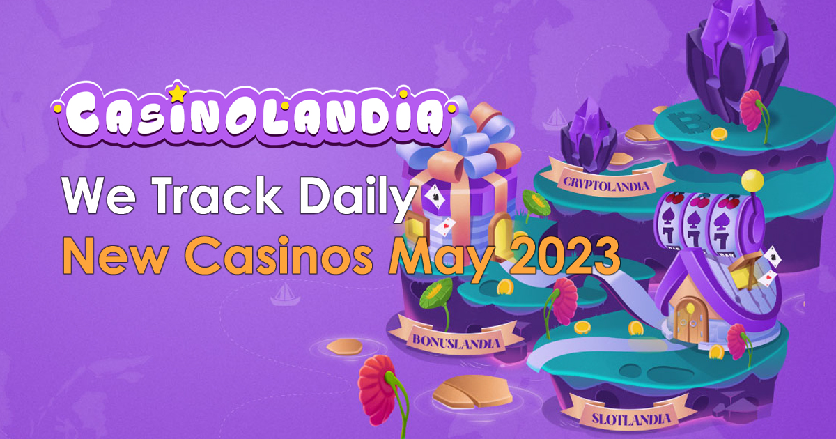 New Casinos May 2023 Hottest New Brands To Explore This May