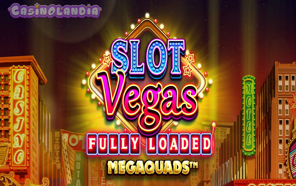 Slot Vegas Fully Loaded Megaquads by Big Time Gaming