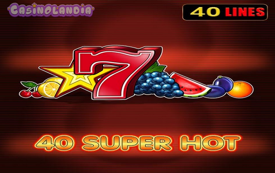 40 Super Hot Slot by EGT RTP 95.81% | Review and Play for Free