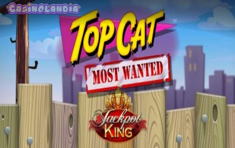 Top Cat Most Wanted Jackpot King by Blueprint