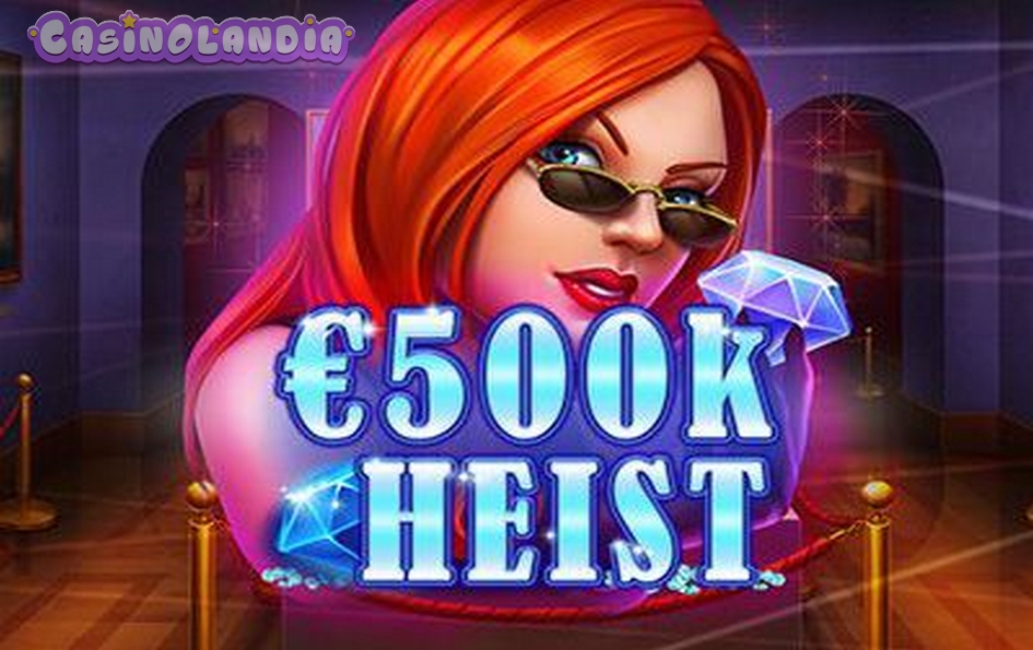 500k Heist by G.Games