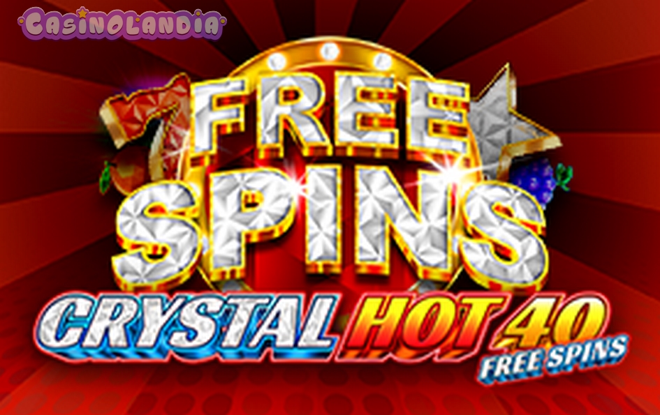 Crystal Hot 40 Free Spins by Fazi