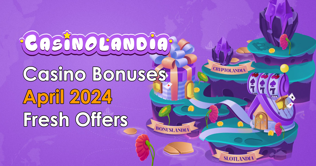 Casino Bonuses April 2024 Snagging Bonuses and Prizes