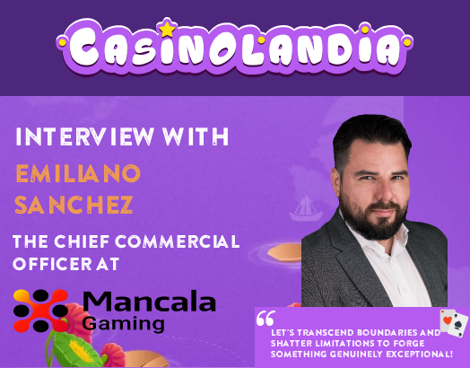 CasinoLandia Interviews Emiliano Sanchez, CCO Mancala Gaming