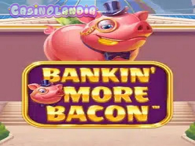 Bankin’ More Bacon by Blueprint Gaming