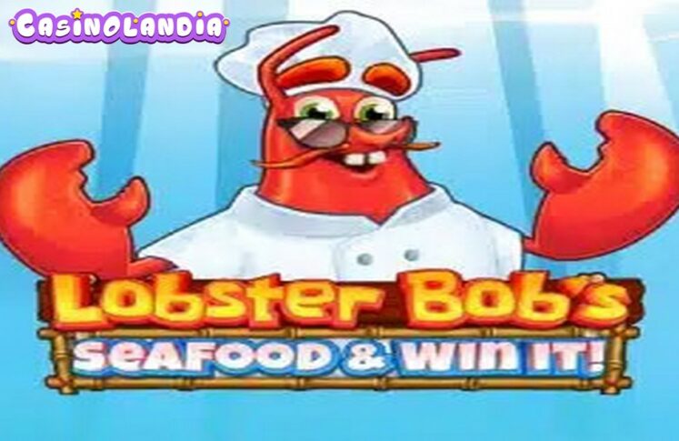 Lobster Bob’s Sea Food and Win It by Pragmatic Play