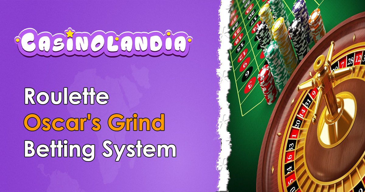 The Oscar's Grind Roulette Strategy Explained | CasinoLandia Guide