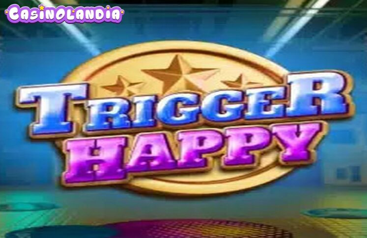 Trigger Happy by Big Time Gaming