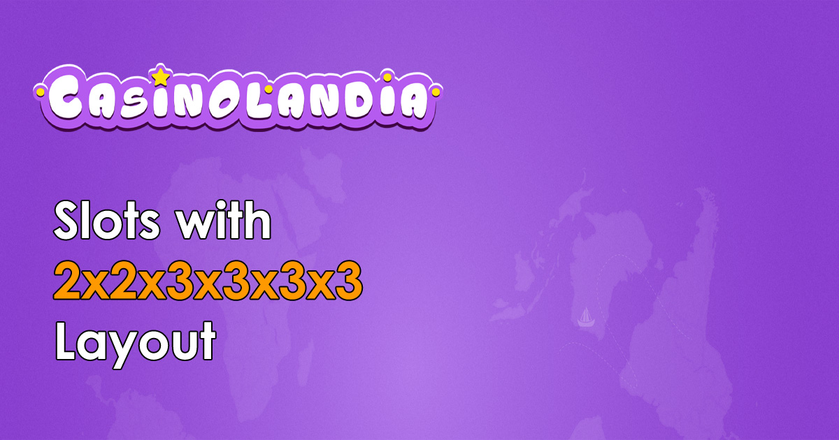 Slots with 2x2x3x3x3x3