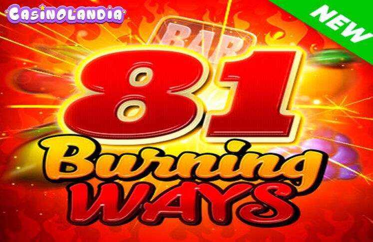 81 Burning Ways by Endorphina