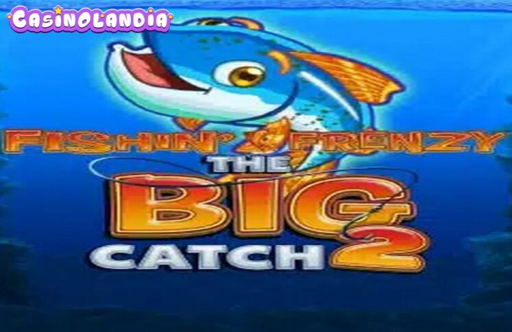 Fishin’ Frenzy The Big Catch 2 by Blueprint Gaming