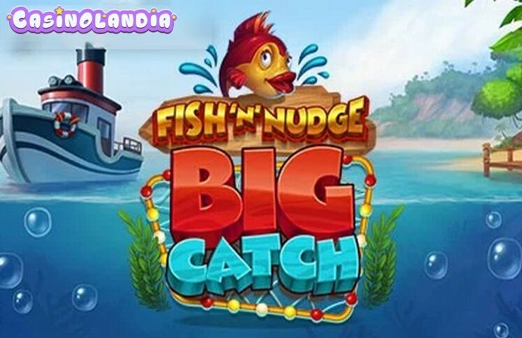 Fish ‘n’ Nudge Big Catch by Push Gaming