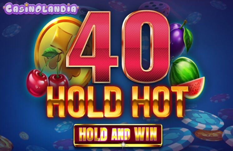 40 Hold Hot Hold and Win by Felix Gaming