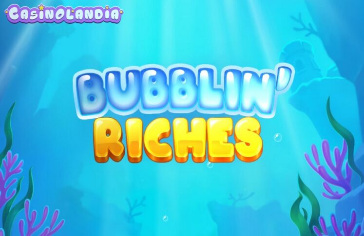 Bubblin’ Riches by Play'n GO