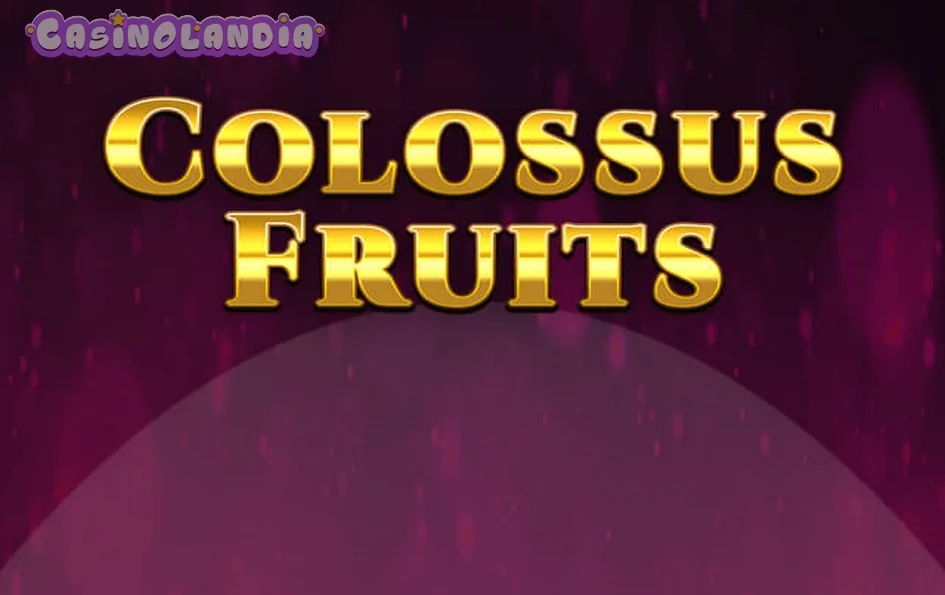 Colossus Fruits by Spinomenal