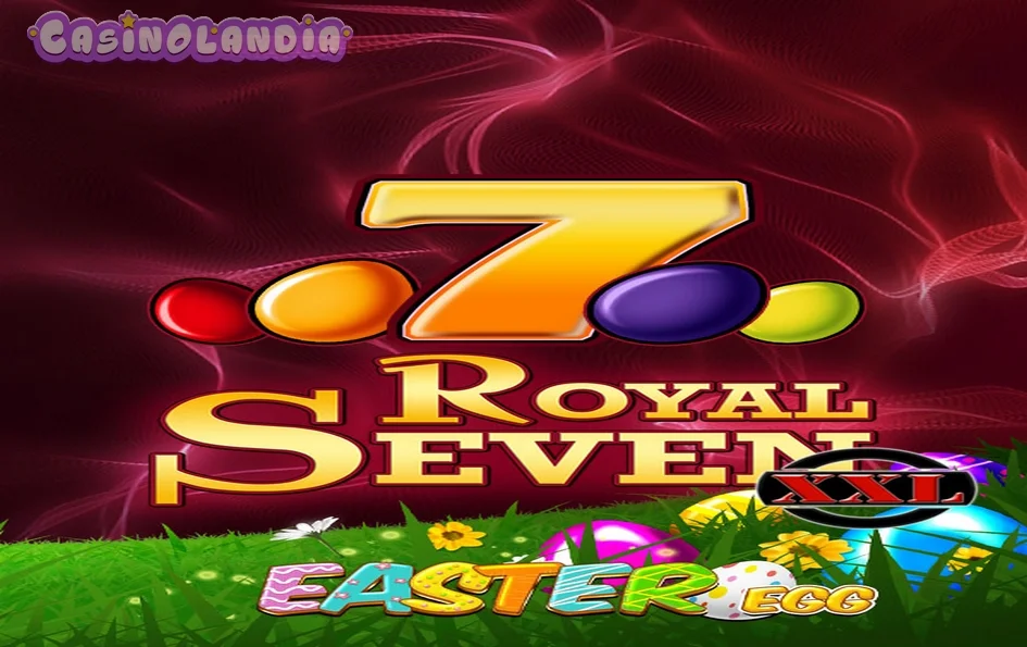 Royal Seven XXL Easter Egg by Gamomat