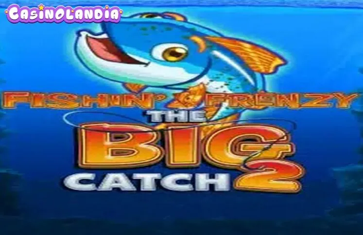 Fishin’ Frenzy The Big Catch 2 by Blueprint Gaming